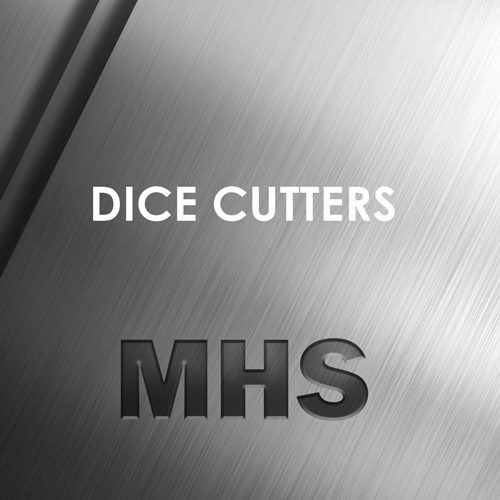 MHS dice cutters
